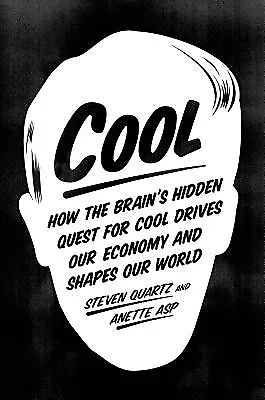 Cool: How the Brain's Hidden Quest for Cool Drives Our Economy and Shapes Our Wo
