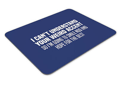 I Can't Understand Your Weird Accent Mousemat Office Rectangle Mouse Mat Funny