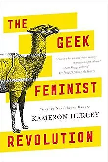 The Geek Feminist Revolution: Essays de Hurley, Kameron | Livre | état bon