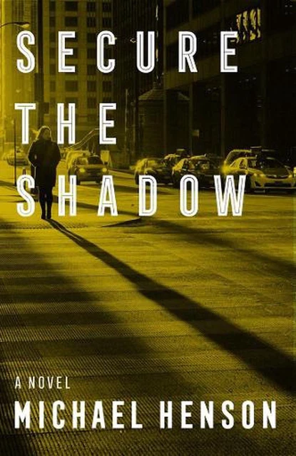 Secure the Shadow: A Novel by Michael Henson (English) Paperback Book