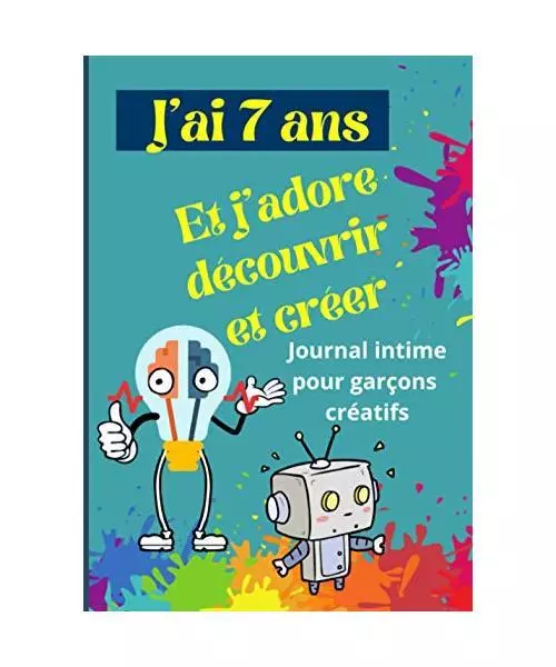 Journal intime garçon, J'ai 7 ans et j'adore découvrir et créer: Journal inti