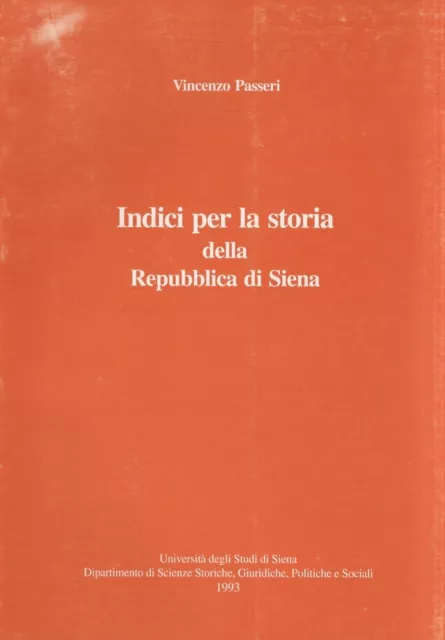 Indici per la storia della Repubblica di Siena. Con la collaborazione di Elen...