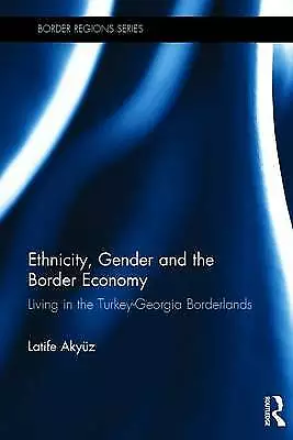 Ethnicity, Gender and the Border Economy: Living in the Turkey-Georgia...