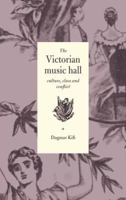 The Victorian Music Hall : Culture, Class and Conflict Hardcover