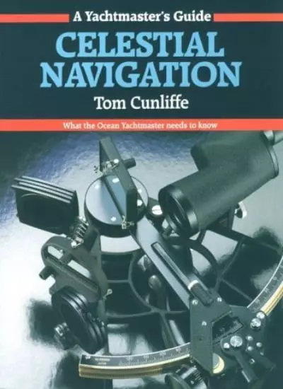 Celestial Navigation: What the Ocean Yachtmaster Needs to Know-T Cunliffe