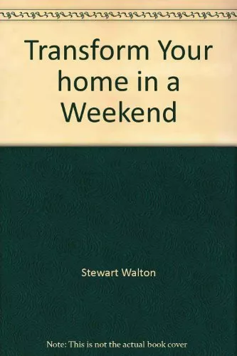 Transform Your home in a Weekend By Stewart Walton,Sally Walton