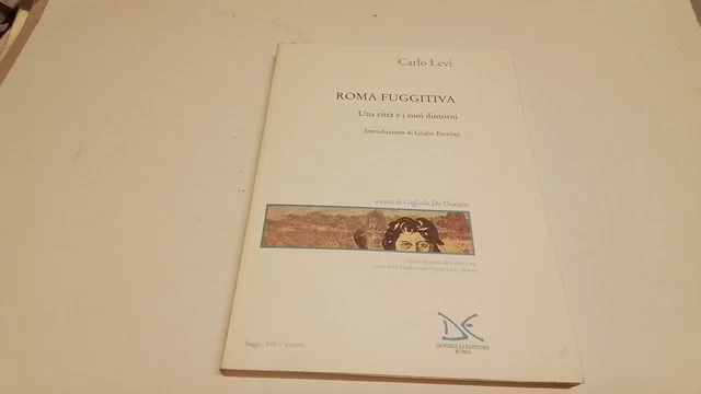 Roma fuggitiva. Una città e i suoi dintorni - Levi Carlo, 19g25 Roma fuggitiva. Una città e i suoi dintorni - Levi Carlo, 19g25