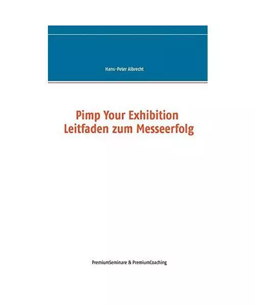 Pimp Your Exhibition: Leitfaden zum Messeerfolg, Hans-Peter Albrecht