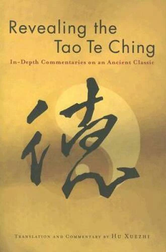Revealing the Tao Te Ching: In-depth Commentaries on an Ancient Classic - GOOD