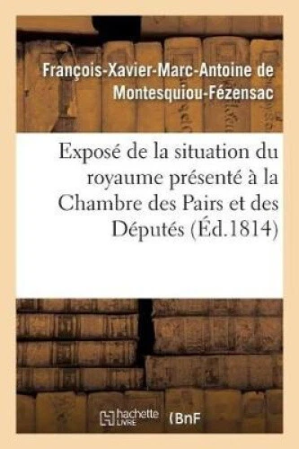Expose de La Situation Du Royaume Presente a la Chambre Des Pairs Et a la