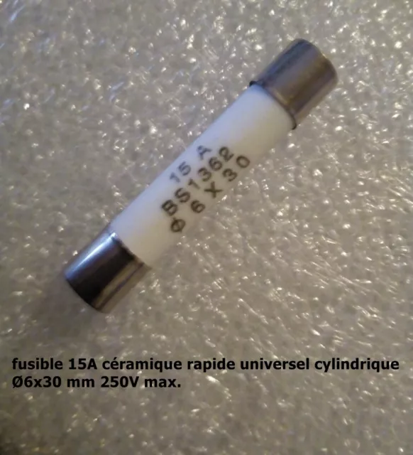 fusible céramique rapide universel cylindrique 6x30mm/ 250V calibre 15 A  .F52.5