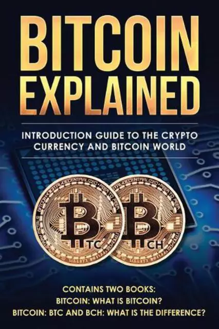 Bitcoin Explained: Introduction Guide to the Crypto Currency and Bitcoin World b