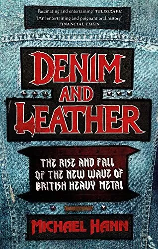 Denim and Leather: The Rise and Fall of the New Wave of British Heavy Metal by