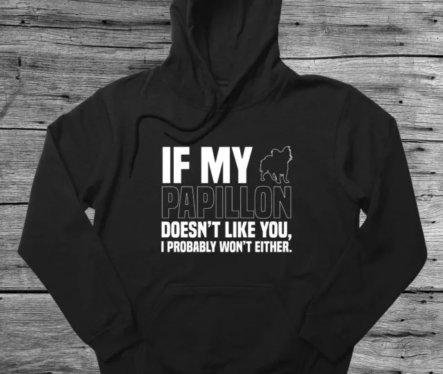 Papillon Hoodie Gift If My Dog Doesn't Like You I Won't Either