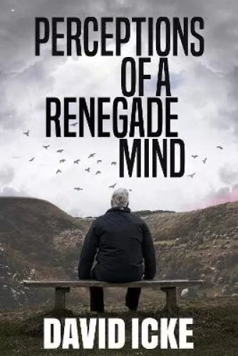 Perceptions Of A Renegade Mind by David Icke