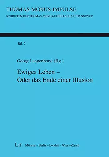 Ewiges Leben - Oder das Ende einer Illusion (Thomas-Morus-Impulse. Schriften der