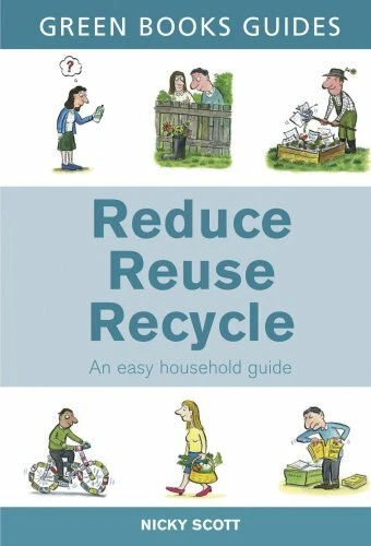 REDUCE, REUSE, RECYCLE (Green Books Guides),Nicky Scott,Axel Scheffler ...