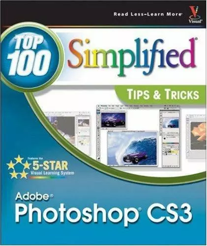 Adobe Photoshop CS3: Top 100 Simplified Tips & Tricks by Kent, Lynette
