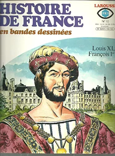 HISTOIRE DE FRANCE EN BANDES DESSINEES LAROUSSE [No 10] du 31/12/2099 - LOUIS XI