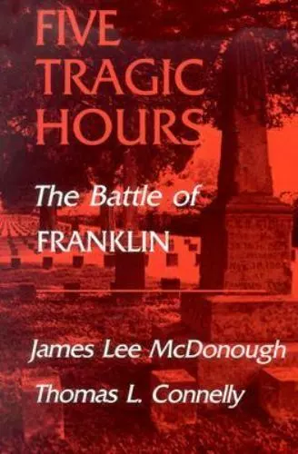 Five Tragic Hours Battle Of Franklin by Mcdonough, James Lee