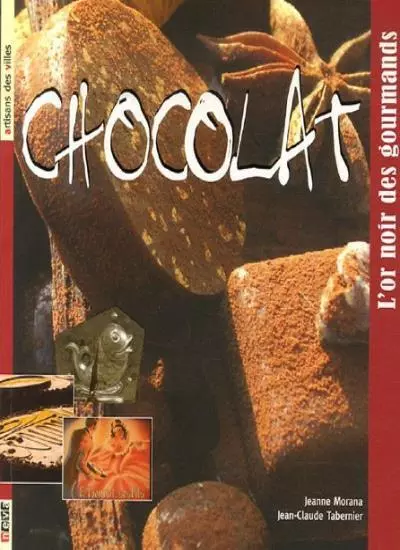 Chocolat: L'or noir des gourmands,Jeanne Morana, Jean-Claude Tab