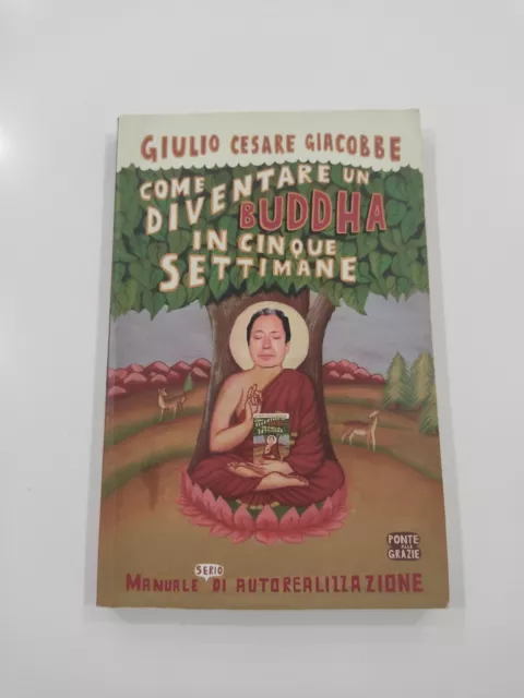 Come diventare un Buddha In cinque settimane - Giulio Cesare giacobbe