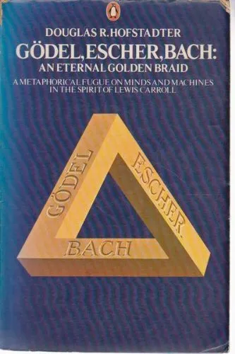 Godel, Escher, Bach: An Eternal Golden Braid-Douglas R. Hofstadter