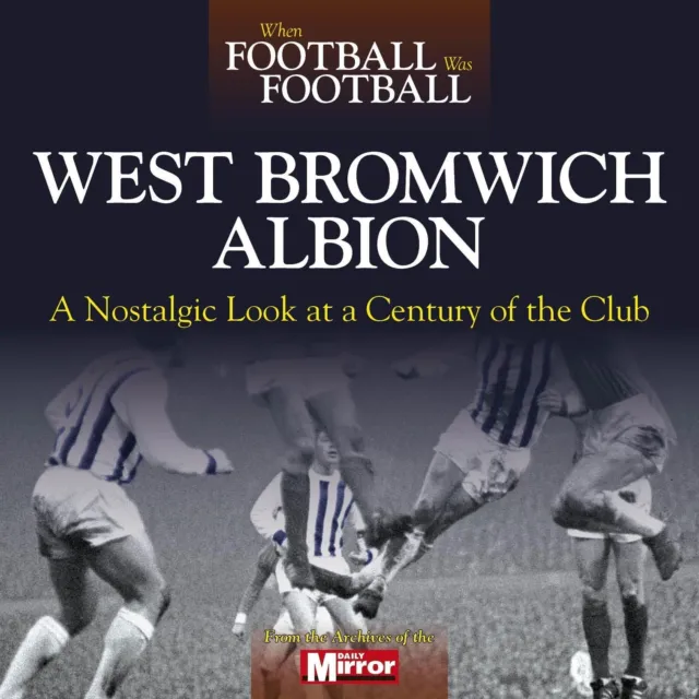When Football Was Football - West Bromwich Albion Nostalgia - The Baggies Photos