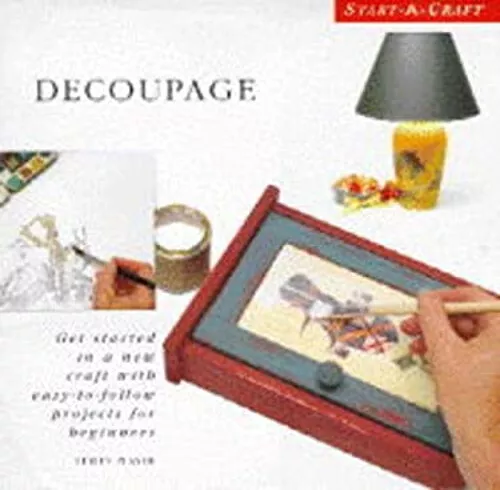 Decoupage : Get Started in a New Craft with Easy-To-Follow Projec