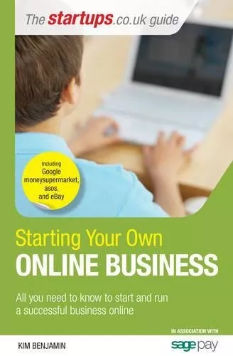 Starting Your Own Online Business: All you need to know to start a successful o