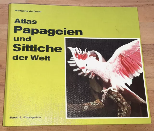 Atlas Papageien und Sittiche der Welt - Band 2 Papageien  Wolfgang de Grahl 1980