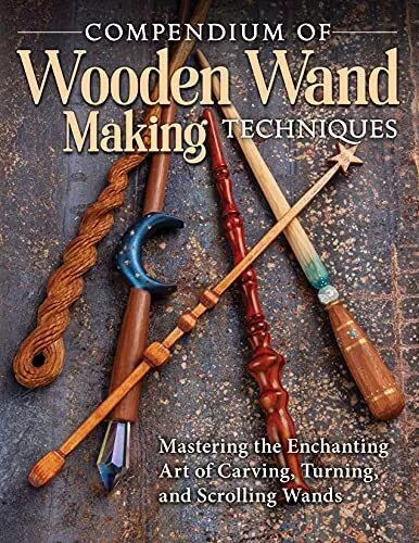 Compendium of Wooden Wand Making Techniques: Mastering the Enchaning Art of Car