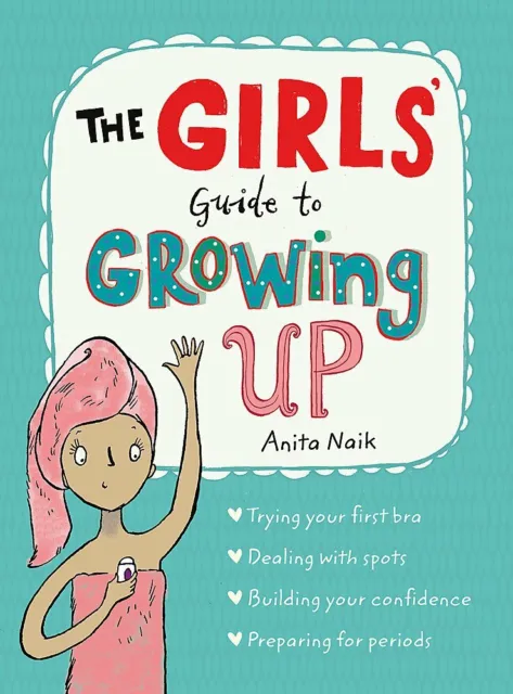 The Girls' Guide to Growing Up By Anita Naik Paperback NEW