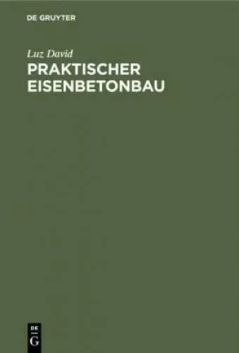 Praktischer Eisenbetonbau Unter besonderer Berücksichtigung des Hochbaues 6758