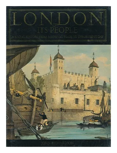 RICHARDSON, JOHN (1935- ) London & its People : a Social History from Medieval T