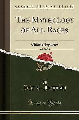 The Mythology of All Races, Vol 8 of 13 Chinese Ja