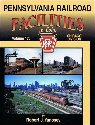 Pennsylvania Railroad Facilities in Color: Vol. 17 - CHICAGO Division (NEW BOOK)