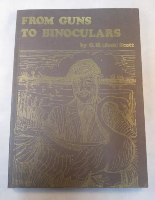 "From Guns To Binoculars" by G.H.(Josh) Scott Paper Backed Book 1980