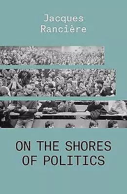 On the Shores of Politics by Jacques Ranciere (Paperback, 2021)