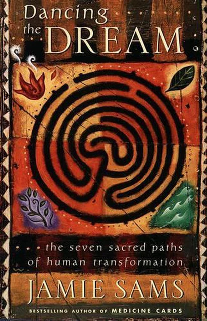 Dancing the Dream: The Seven Sacred Paths to Human Transformation by Jamie Sams