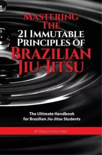 Mastering The 21 Immutable Principles Of Brazilian Jiu-Jitsu (Poche)