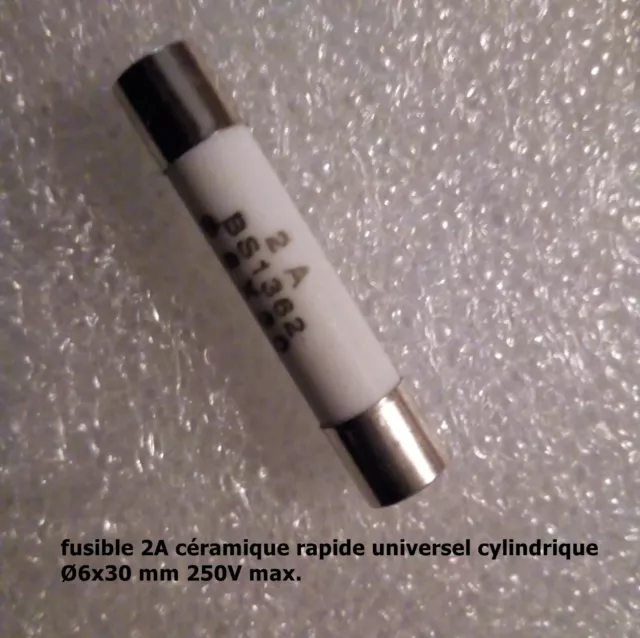 fusible céramique rapide universel cylindrique 6x30 mm/ 250V calibre 2A  .F51.3