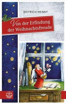 Von der Erfindung der Weihnachtsfreude von Dietrich Mendt | Buch | Zustand gut
