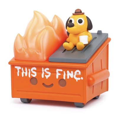 100 soft dumpster fire this is fine