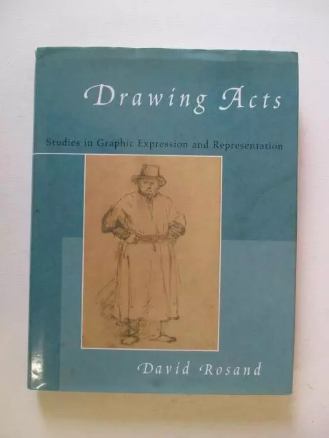 Rosand, David: DRAWING ACTS: STUDIES IN GRAPHIC EXPRESSION AND REPRESENTATION HC