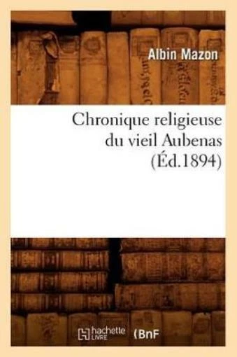Chronique Religieuse Du Vieil Aubenas (?D 1894)