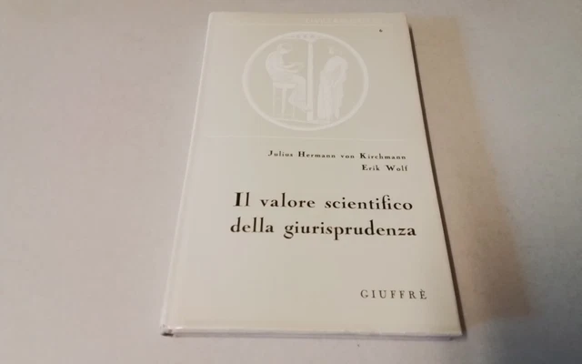 IL VALORE SCIENTIFICO DELLA GIURISPRUDENZA, von Kirchmann/ Wolf!, 1964, 18d25