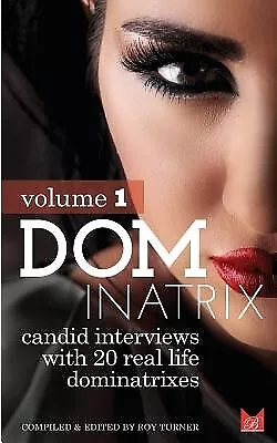 Dominatrix: Candid interviews with 20 lifestyle Dominatrixes by Turner, Roy