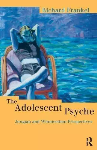 The Adolescent Psyche: Jungian and Winnicottian Perspectives (Routledge Studies