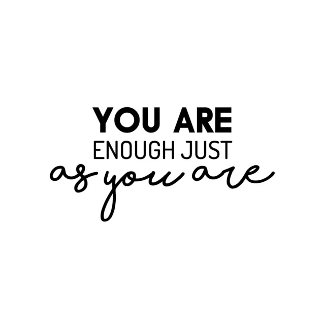 Vinyl Wall Art Decal - You Are Enough Just As You Are - 12.5" x 25" - Trendy Cut